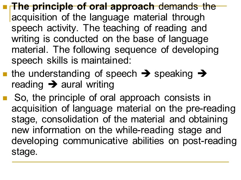 The principle of oral approach demands the acquisition of the language material through speech